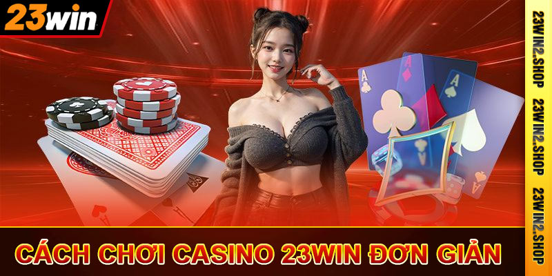 Hướng dẫn đăng ký và nạp tiền ở Casino 23win