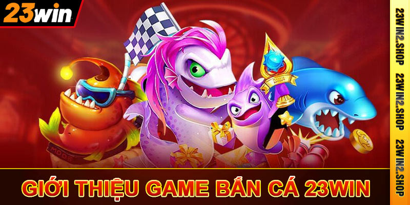 Bắn Cá 23win - Chơi Game Bắn Cá Đổi Thẻ Cào Trực Tuyến