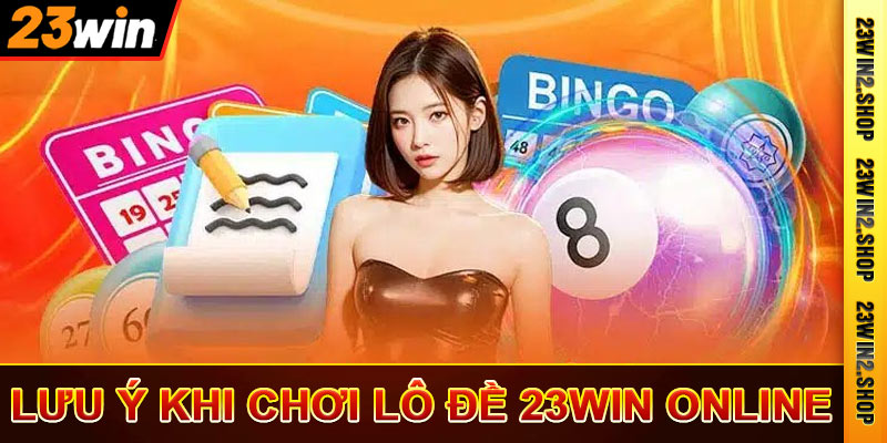 Lưu ý khi chơi lô đề 23win