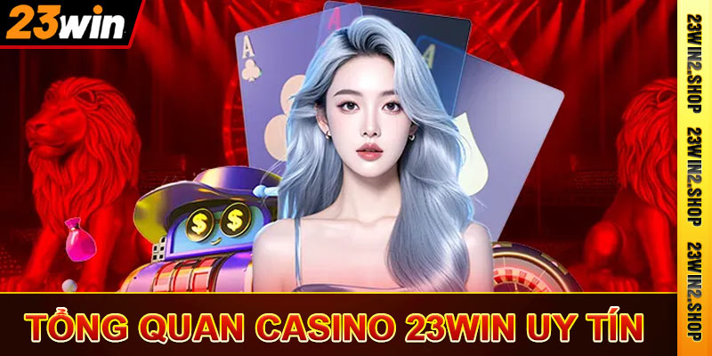 Casino 23win - Sòng Bài Cá Độ Trực Tuyến Số 1 Hiện Nay