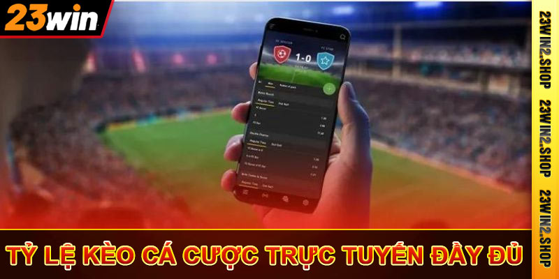 Tỷ lệ cá cược trực tuyến đầy đủ